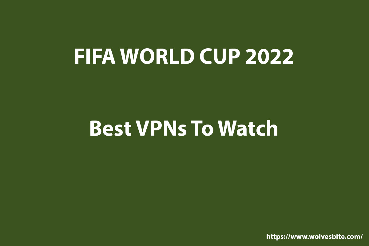 Best Vpns to watch FIFA World Cup live