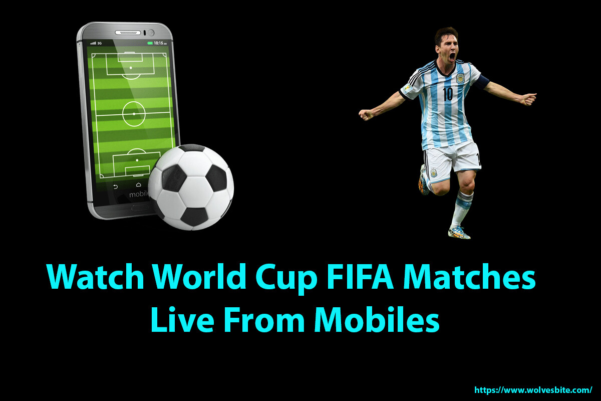 Stream FIFA World Cup Live Through Mobile Devices