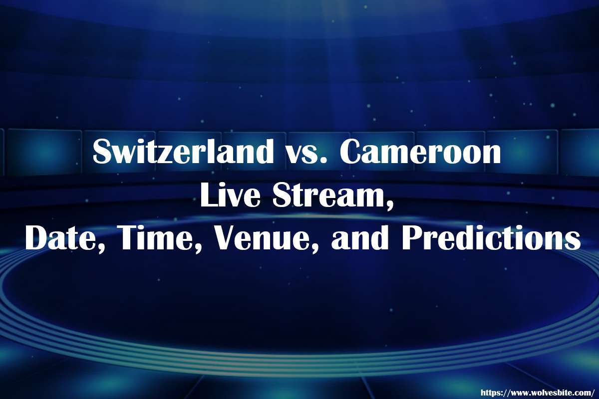Switzerland vs. Cameroon Live stream