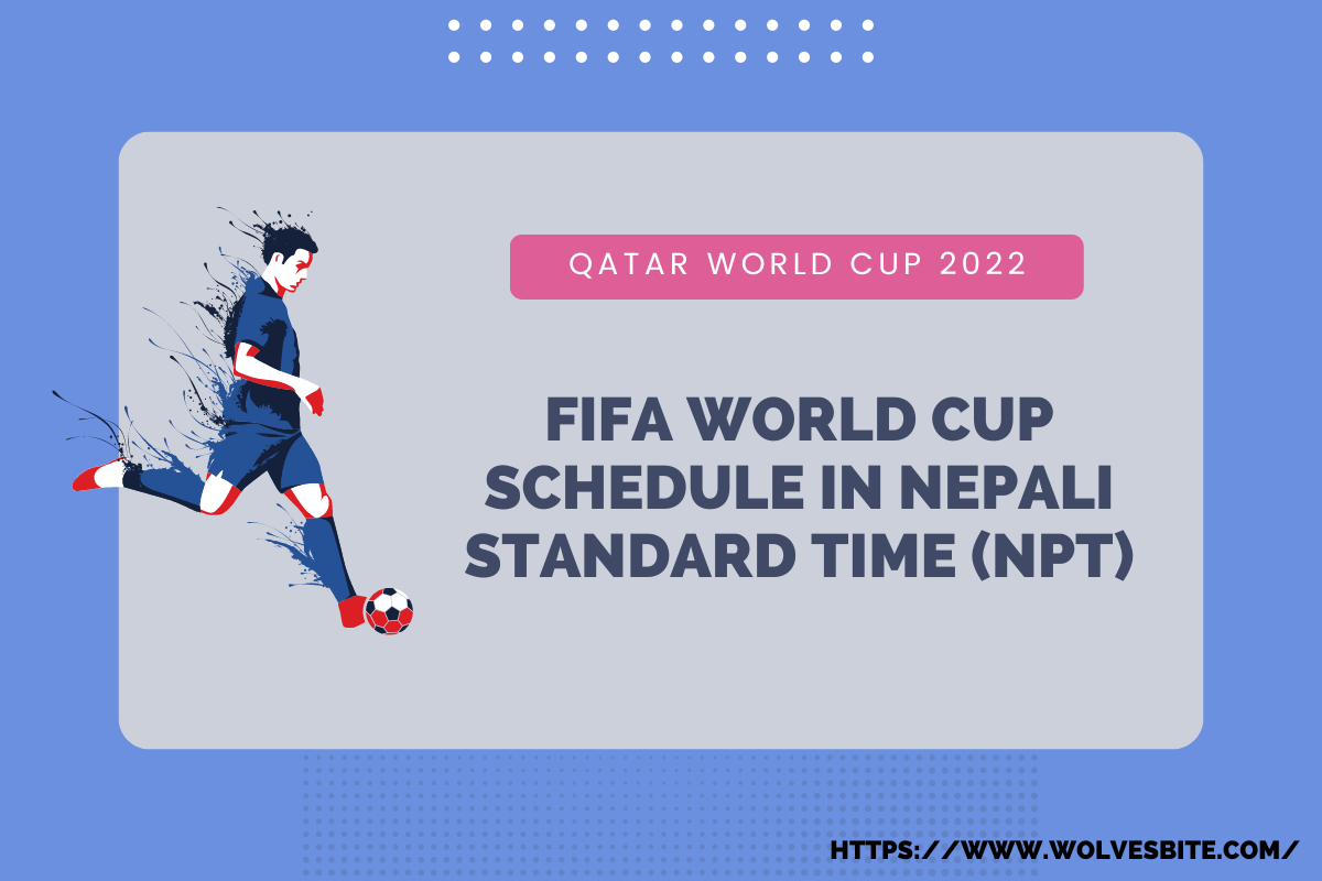 2022 FIFA World Cup schedule in Nepali Standard Time (NPT)