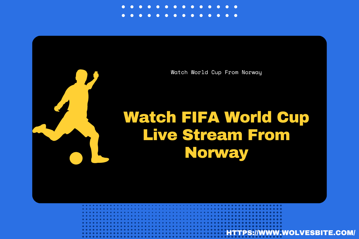 Watch FIFA World Cup Live Stream From Norway