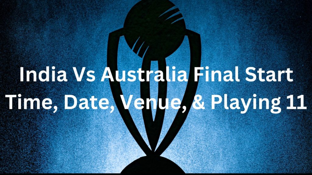 India Vs Australia Final Start Time, Date, Venue, & Playing 11