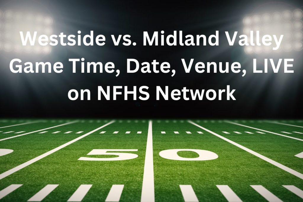 Westside vs. Midland Valley Game Time, Date, Venue, LIVE on NFHS Network