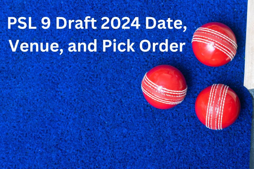 PSL 9 Draft 2024 Date, Venue, and Pick Order