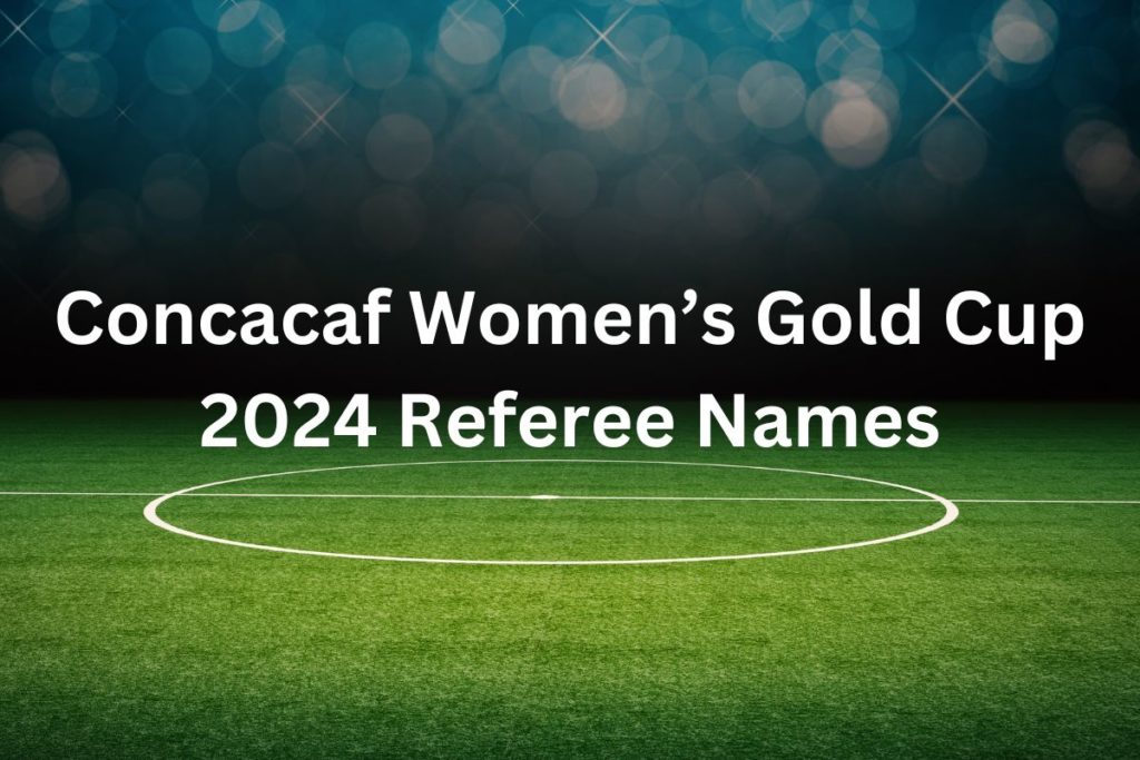 Concacaf Women’s Gold Cup 2024 Referee Names