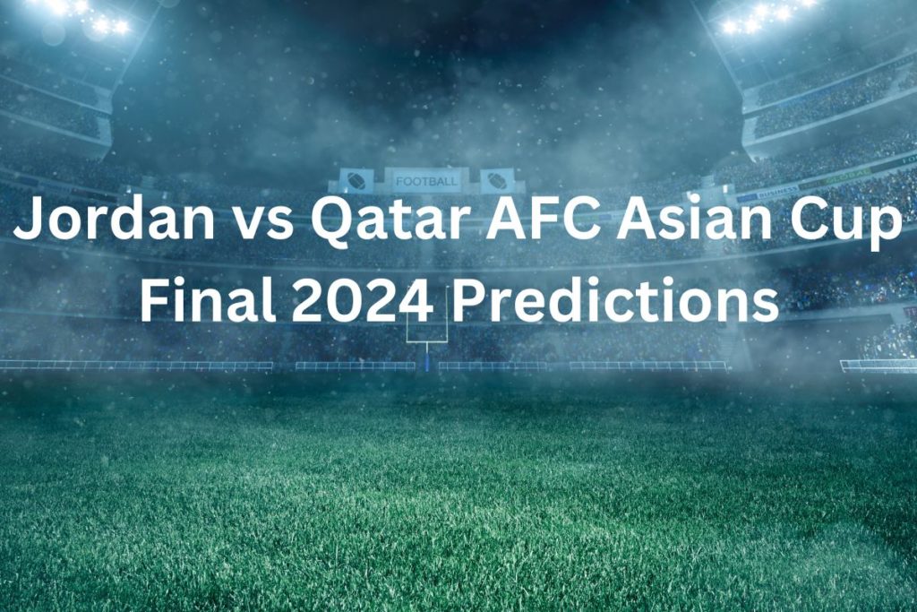 Jordan vs Qatar AFC Asian Cup Final 2024 Predictions