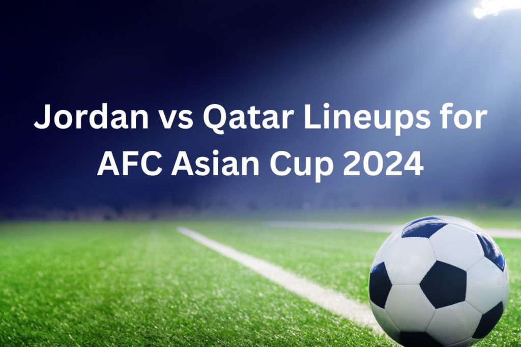 Jordan vs Qatar Lineups for AFC Asian Cup Final 2024
