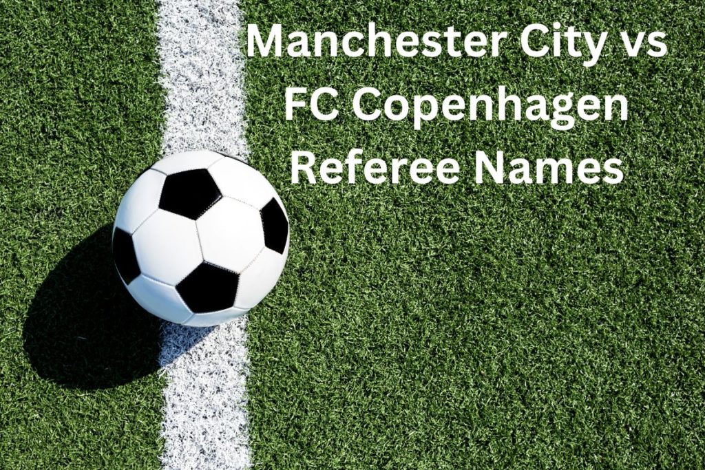 Manchester City vs FC Copenhagen Referee Names