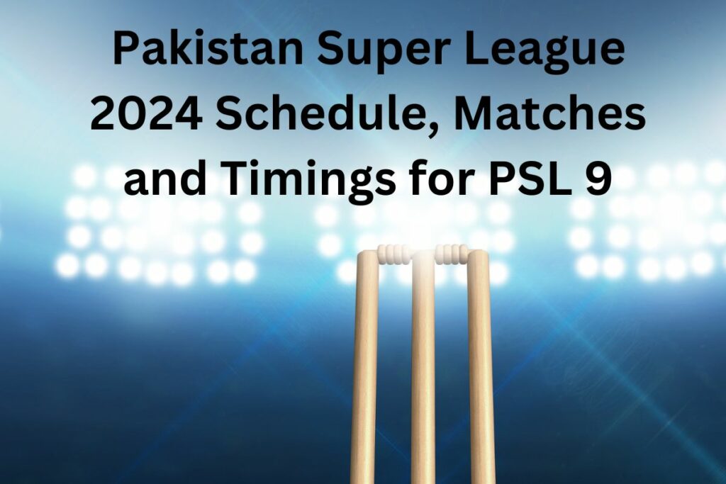 Pakistan Super League 2024 Schedule, Matches and Timings for PSL 9