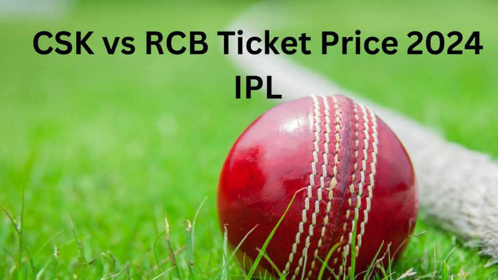 CSK vs RCB Ticket Price 2024 IPL