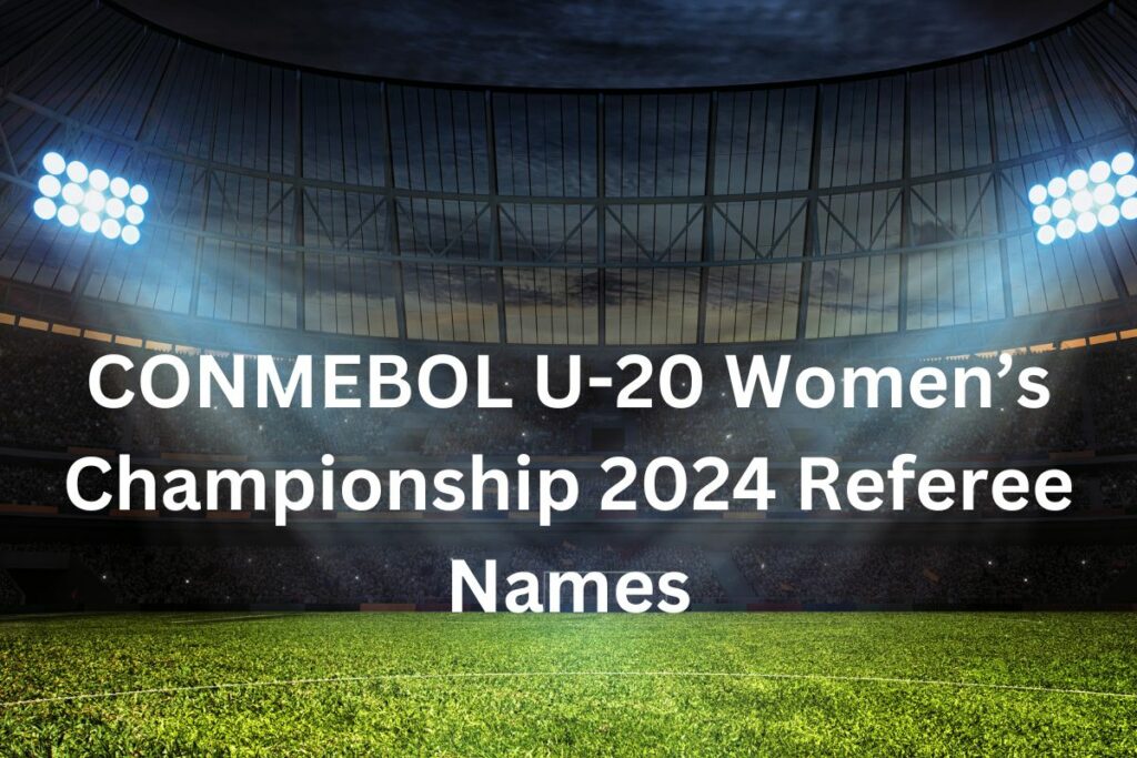 CONMEBOL U-20 Women’s Championship 2024 Referee Names